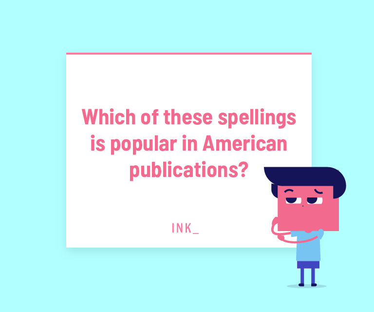 Which of these spellings is popular in American publications?