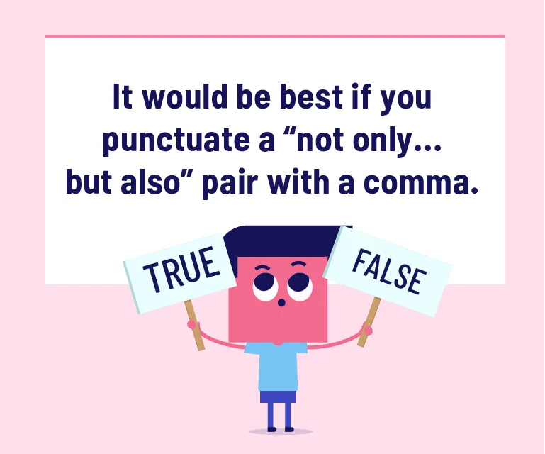 It would be best if you punctuated a “not only...but also” pair with a comma.