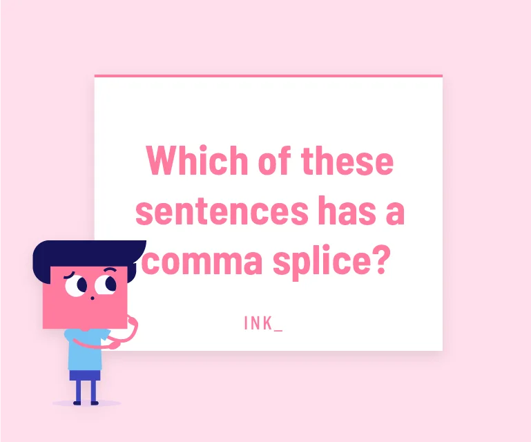 Which of these sentences has a comma splice?