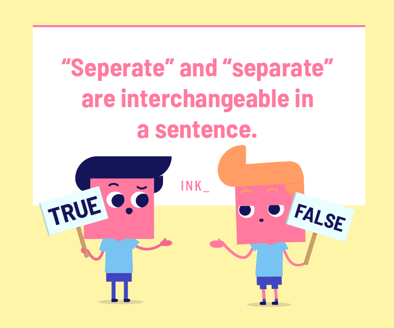 “Seperate” and “separate” are interchangeable in a sentence.