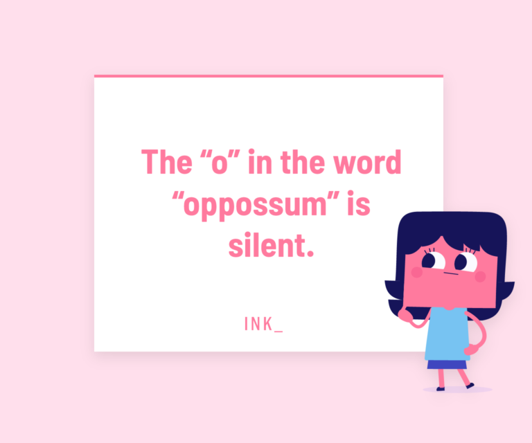 The “O” in the word “opossum” is silent.