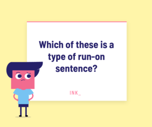 Run-on Sentence: Why it's bad and the Best Ways to fix it – INK Blog