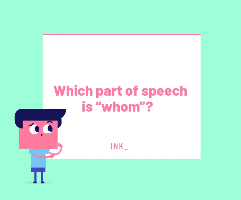 Which part of speech is “whom”?