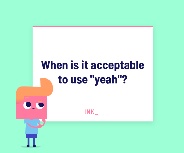 When is it acceptable to use "yeah"?