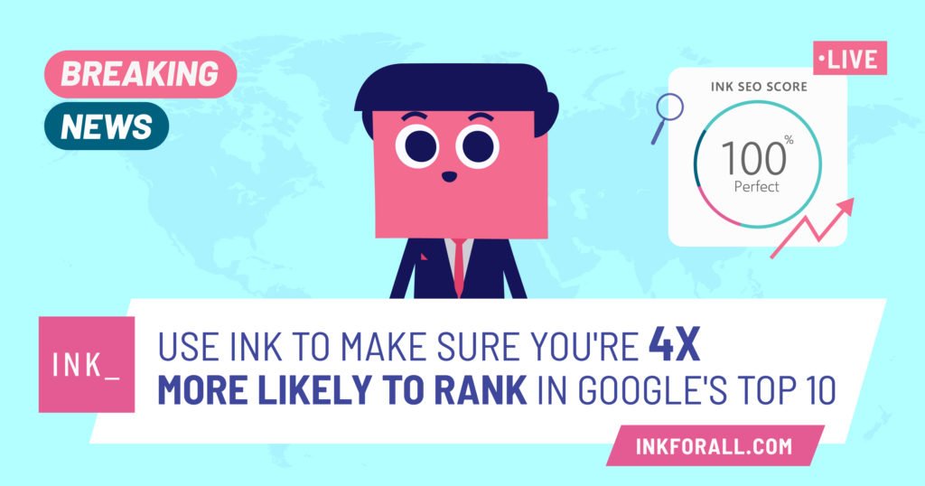 A broadcast anchor reporting INK breaking news. Use INK to make sure you're 4x more likely to rank in Google's Top 10