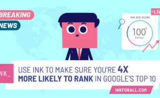 A broadcast anchor reporting INK breaking news. Use INK to make sure you're 4x more likely to rank in Google's Top 10