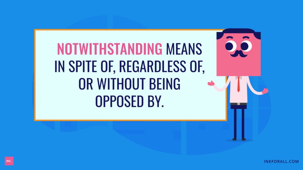 Notwithstanding means in spite of, regardless of, or without being opposed by.