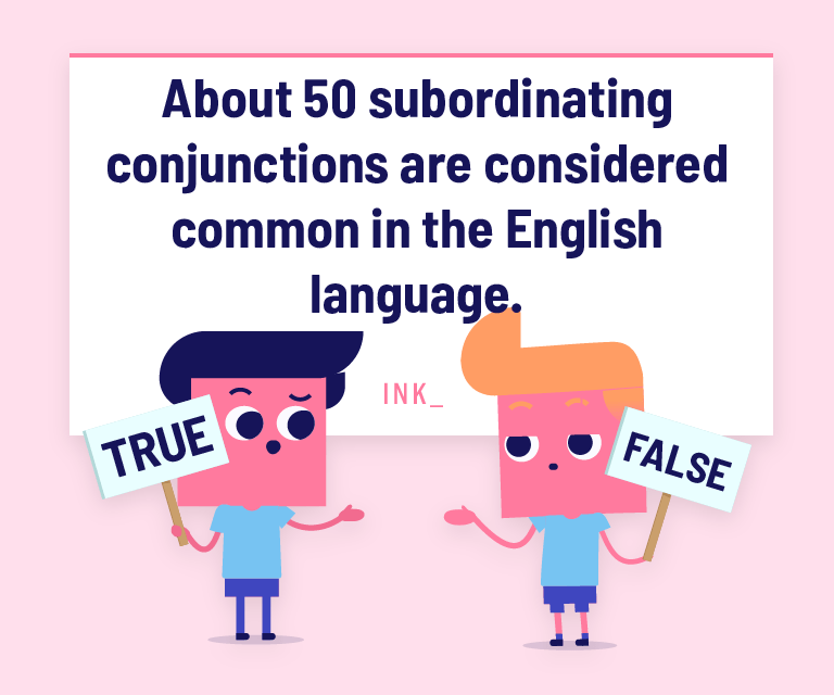 About 50 subordinating conjunctions are considered common in the English language.