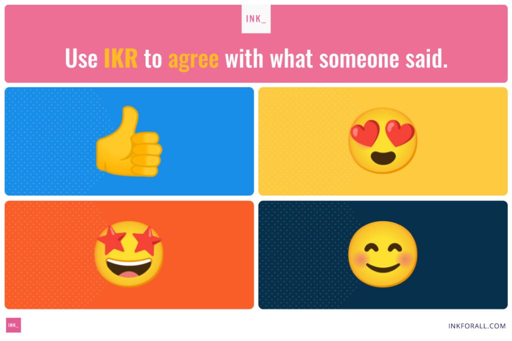 An image with 5 panels. 1st panel says: "Use IKR to agree with what someone said." 2nd panel has a thumbs up emoji. 3rd panel has an emoji with heart eyes. 4th panel has an emoji with star eyes. 5th panel has blushing and smiling emoji.