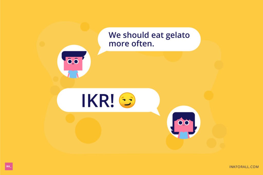 Text conversation between a young man and woman. The young man messaged the woman and said: "We should eat gelato more often." The woman replied: "IKR" with an emoji.