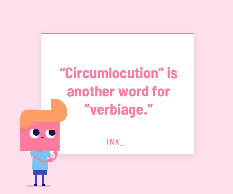 “Circumlocution” is another word for “verbiage.”