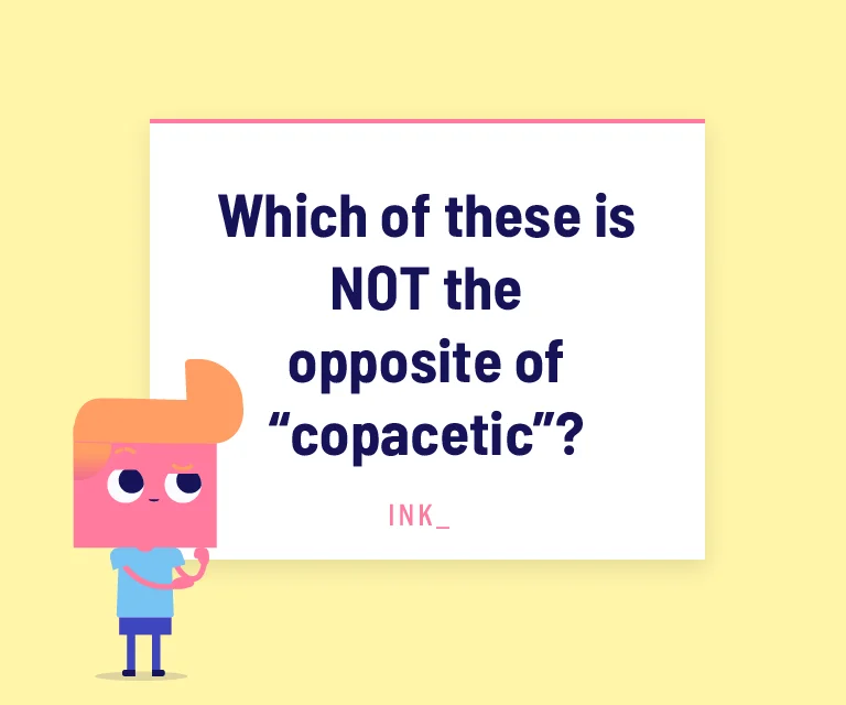 Which of these is NOT the opposite of “copacetic”?