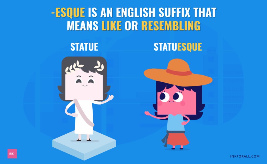 -esque is an English suffix that means like or resembling. Images shows a statue and a young woman admiring it, saying "Statuesque."