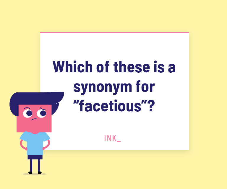 Which of these is a synonym for “facetious”?