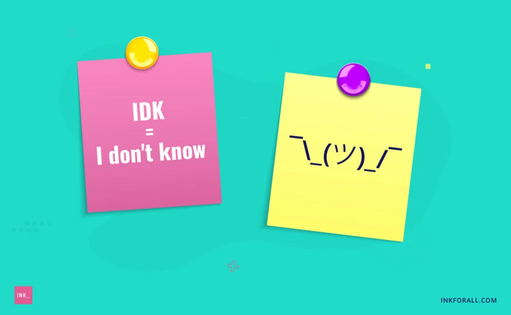IDK is I don't know. A shrugging emoji.