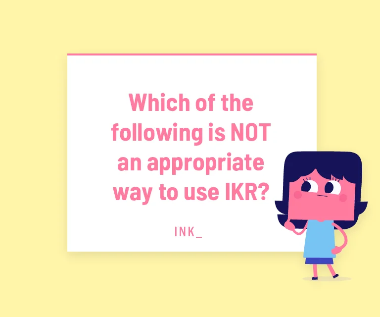 Which of the following is NOT an appropriate way to use IKR?