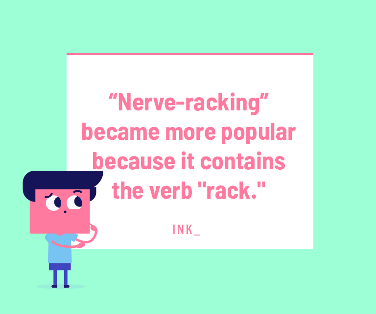 “Nerve-racking” became more popular because it contains the verb "rack."