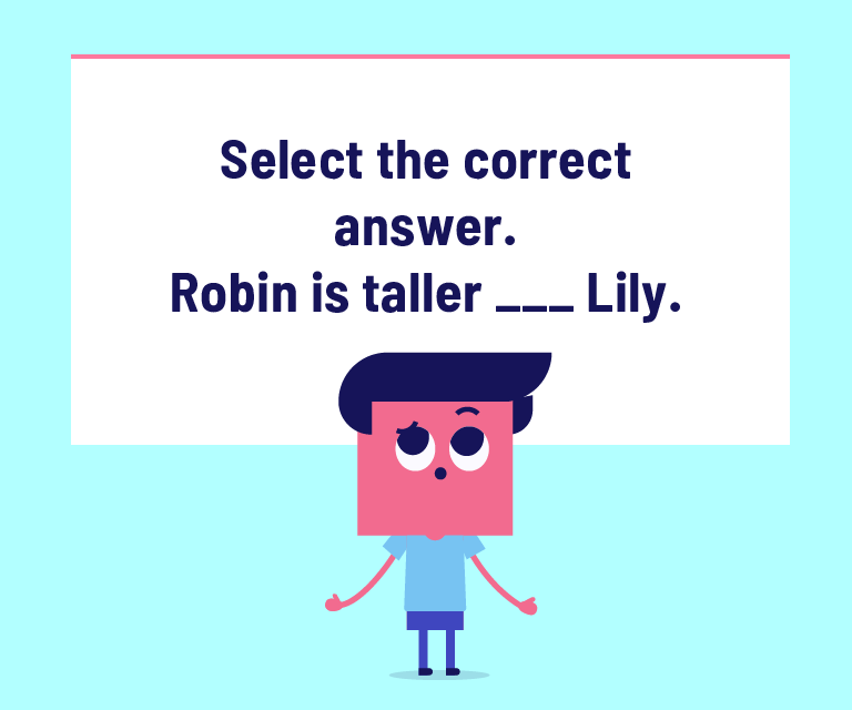 Select the correct answer. Robin is taller ___ Lily.