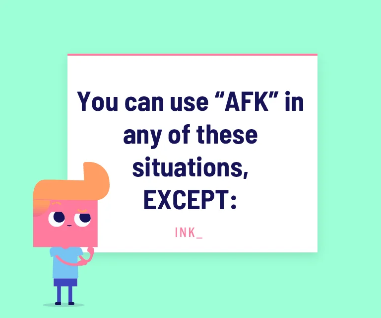You Can Use AFK In Any Of These Situations Except