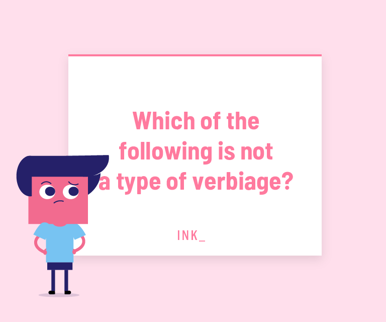 Which of the following is not a type of verbiage?