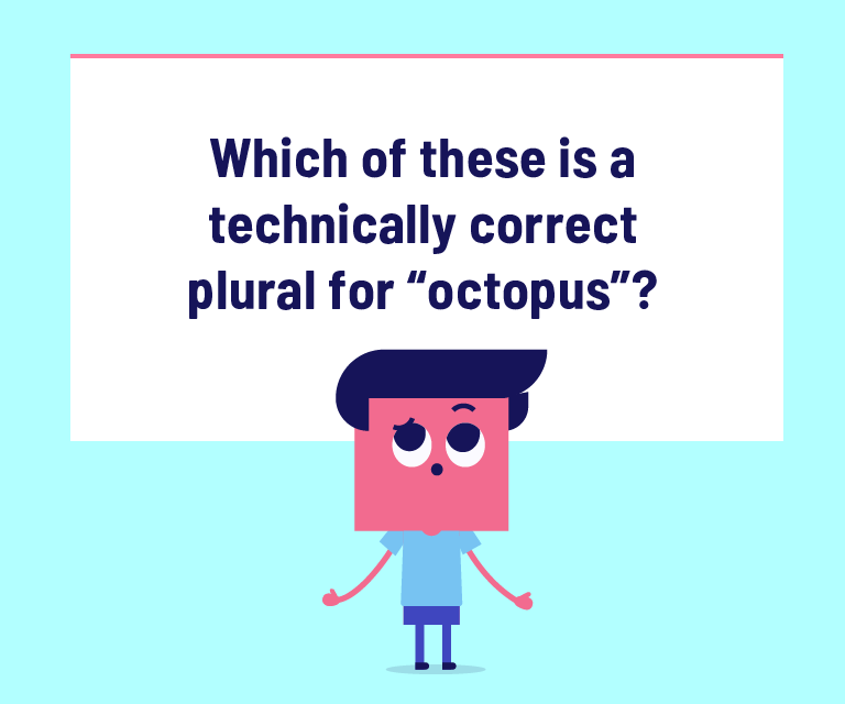 Which of these is a technically correct plural for “octopus”?