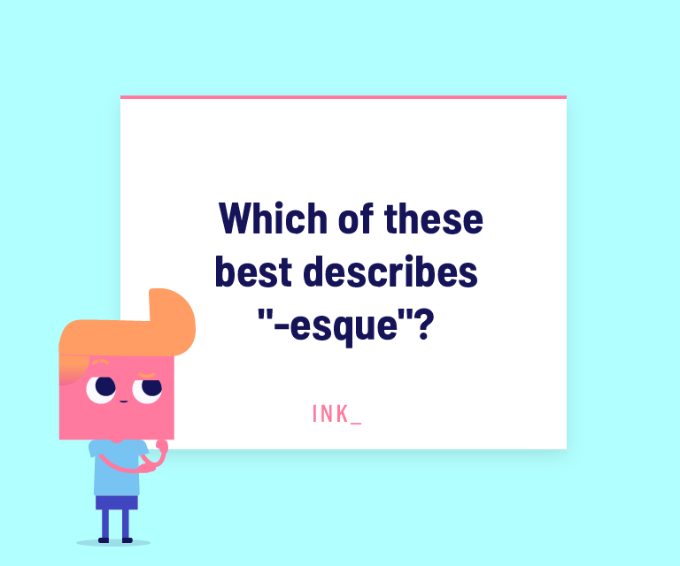 Which of these best describes "-esque"?