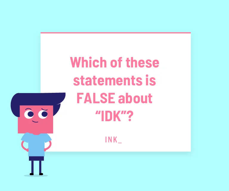 Which of these statements is FALSE about “IDK”?