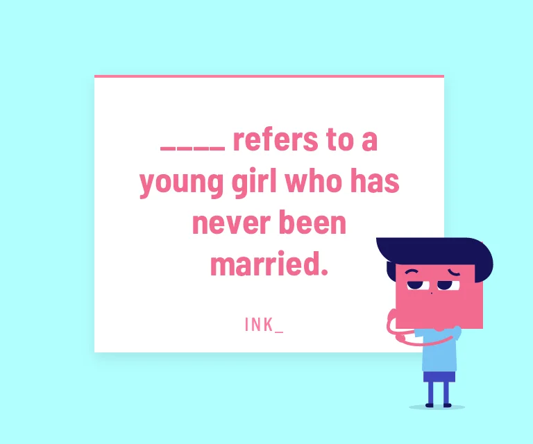 ____ refers to a young girl who has never been married.