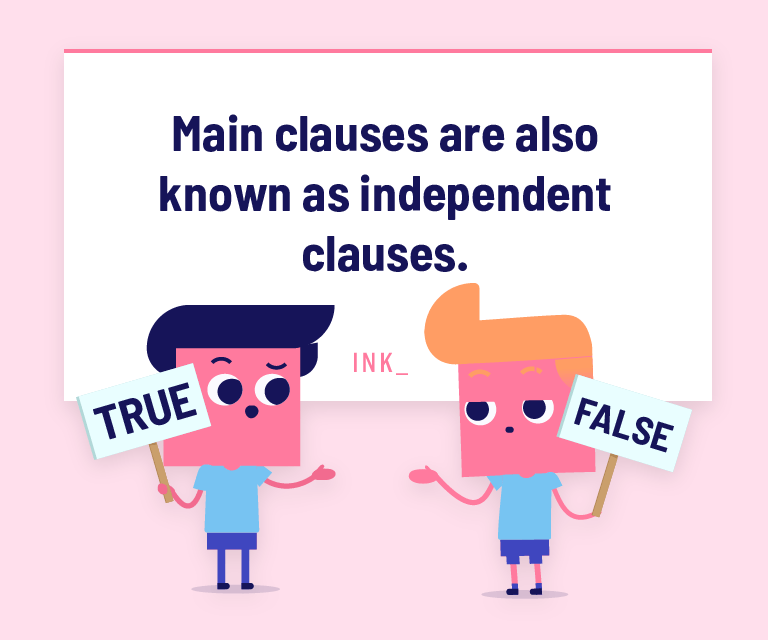 Main clauses are also known as independent clauses.