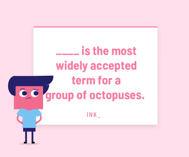 ______ is the most widely accepted term for a group of octopuses.