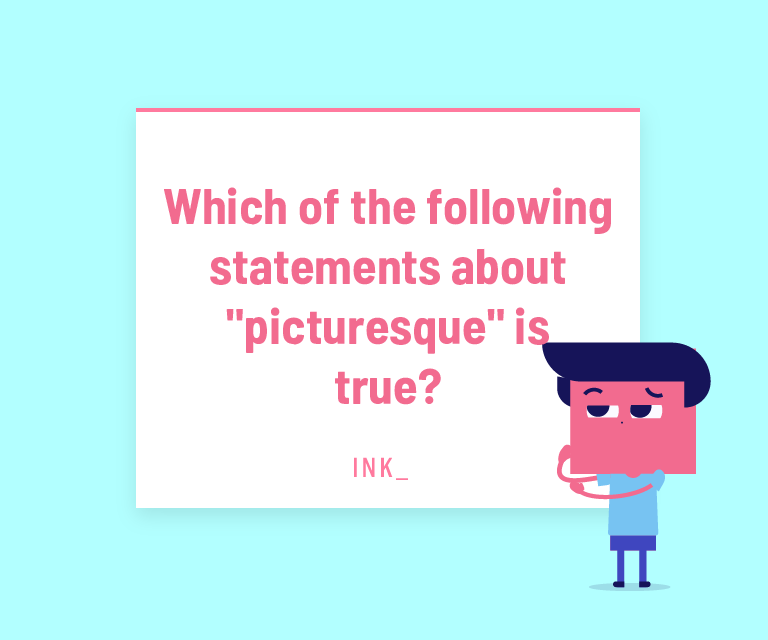 Which of the following statements about "picturesque" is true?