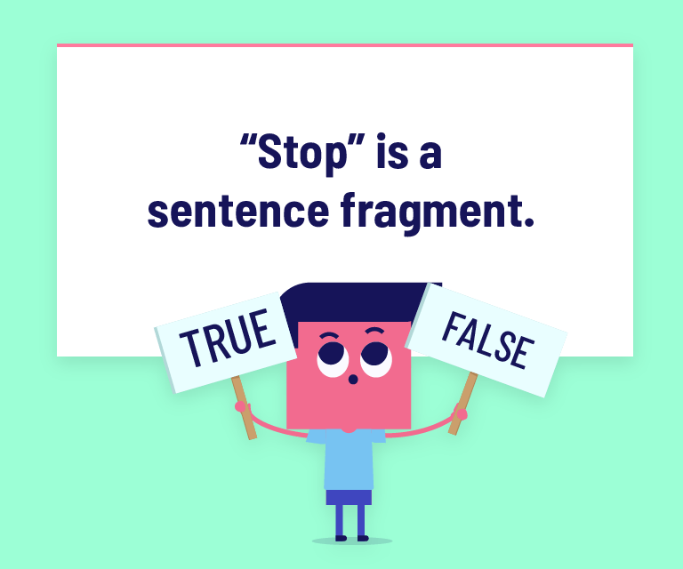 “Stop” is a sentence fragment.