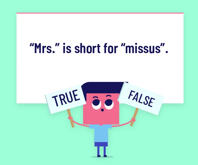 “Mrs.” is short for “missus”.