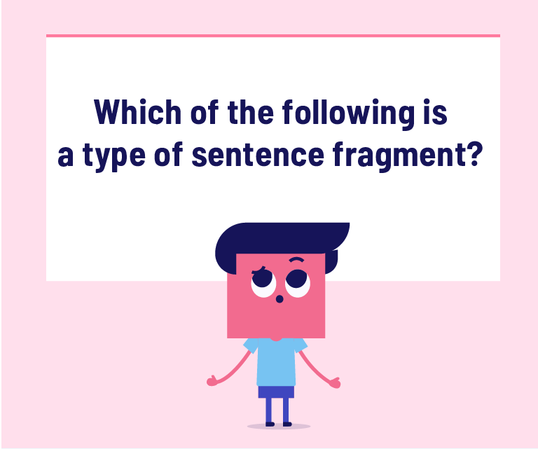 Following is a type of sentence fragment