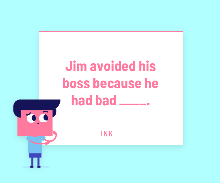 Jim avoided his boss because he had bad ______.