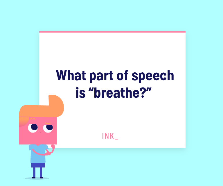 What part of speech is “breathe?”