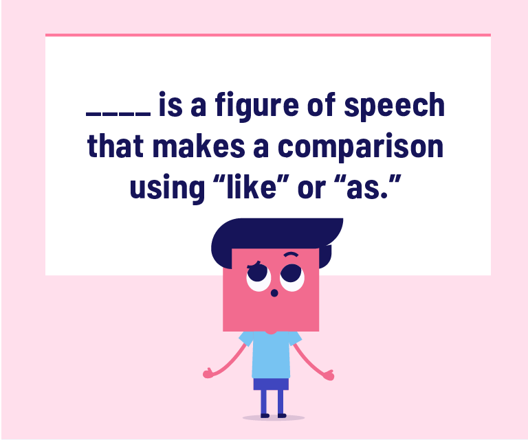 ____ is a figure of speech that makes a comparison using “like” or “as.”