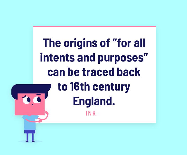 The origins of “for all intents and purposes” can be traced back to 16th century England.