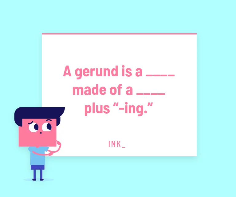 A gerund is a ___ made of a ___ plus “-ing.”