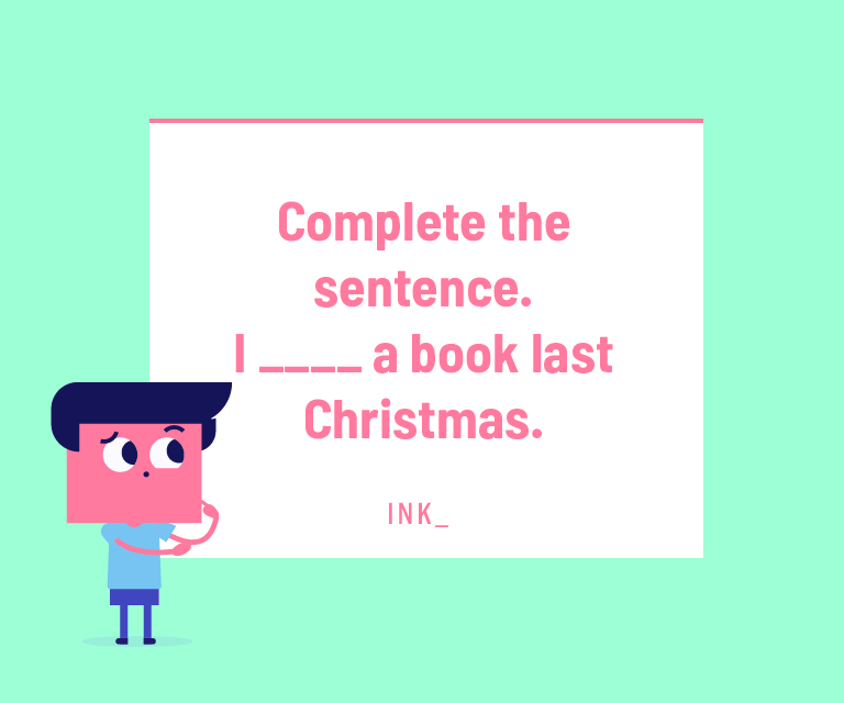 Complete the sentence. I___ a book last Christmas.