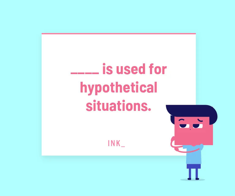 ______ is used for hypothetical situations.