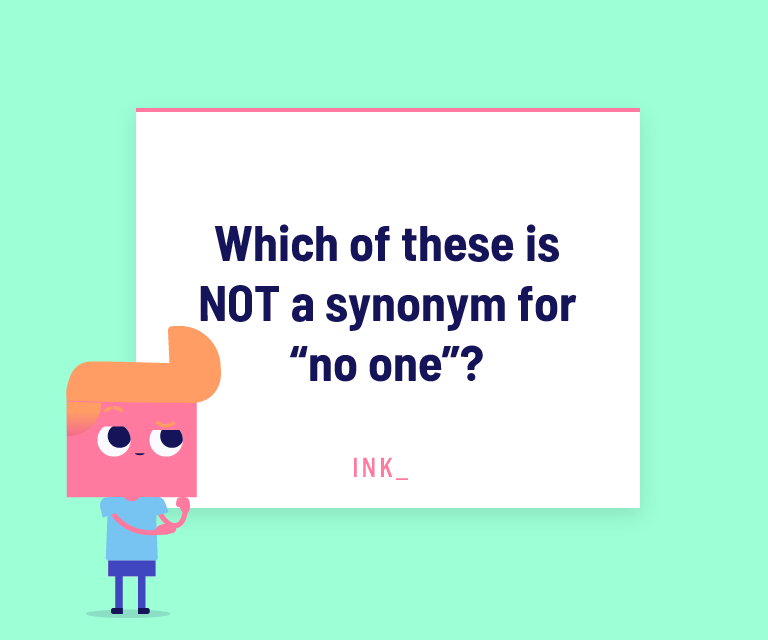 Which of these is NOT a synonym for “no one”?
