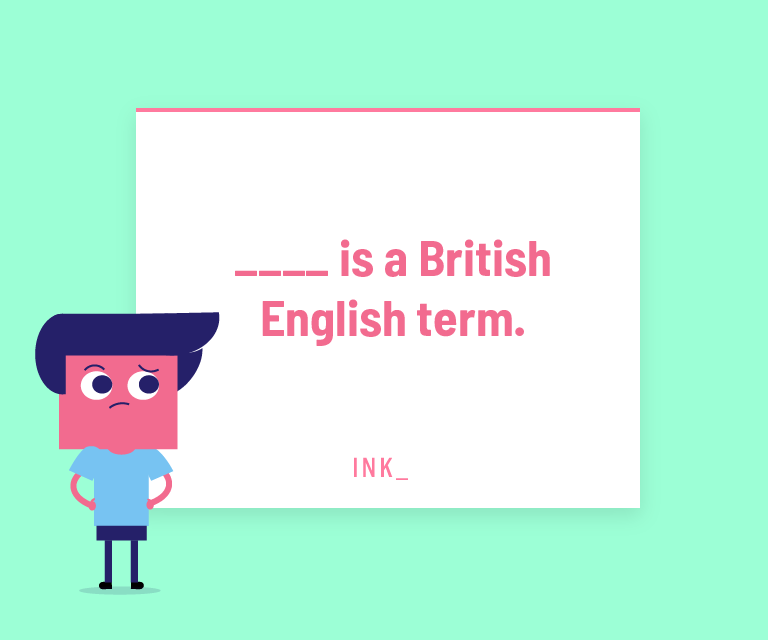 ____ is a British English term.