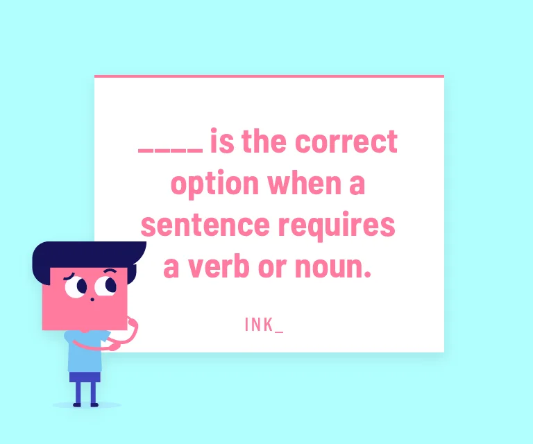 ____ is the correct option when a sentence requires a verb or noun.