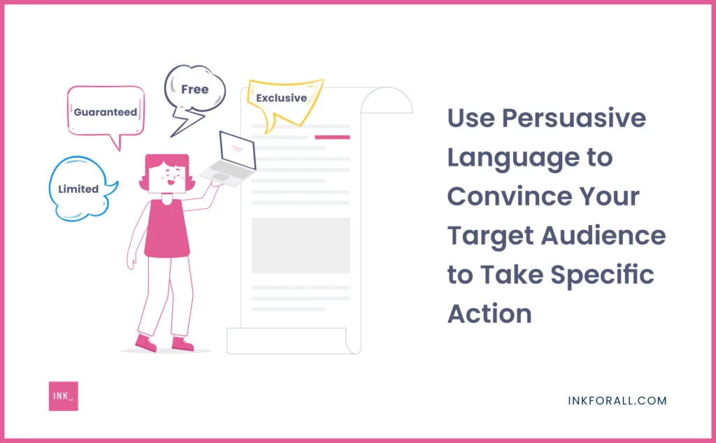 Use Persuasive Language to Convince Your Target Audience to Take Specific Action