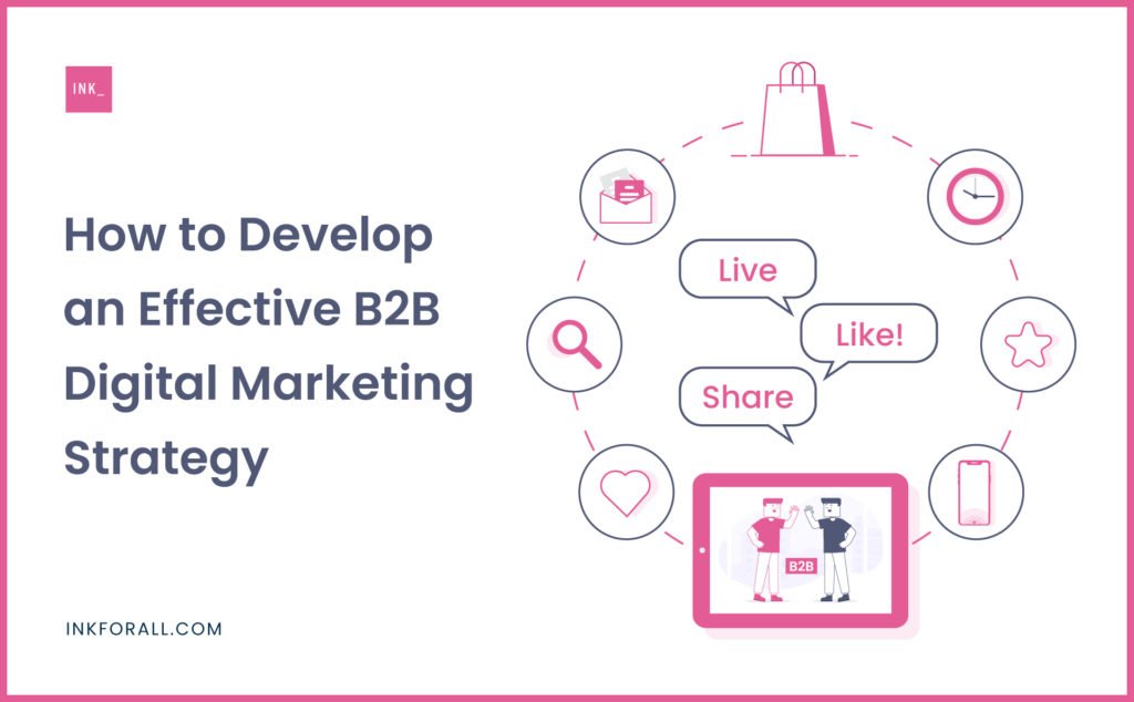 How To Develop An Effective B2B Digital Marketing Strategy – INK Blog